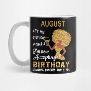 August It's My Birthday Month I'm Now Accepting Birthday Dinners Lunches And Gifts Mug